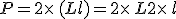 P=2\times  \,(L+l)=2\times  \,L+2\times  \,l