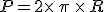 P=2\times  \,\pi\,\times  \,R