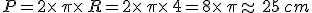 P=2\times   \pi\times   R=2\times   \pi\times   4=8\times   \pi\approx 25\,cm