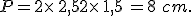 P=2\times  \,2,5+2\times  \,1,5\,=8\,\,cm.