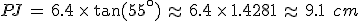 PJ\,=\,6.4\,\times  \,\tan(55^\circ)\,\approx\,6.4\,\times  \,1.4281\,\approx\,9.1\,\%2C\,cm