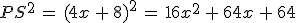 PS^2\,=\,(4x\,%2B\,8)^2\,=\,16x^2\,%2B\,64x\,%2B\,64