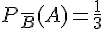 P_{\overline{B}}(A)=\frac{1}{3}