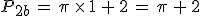 P_{2b}\,=\,\pi\,\times  \,1\,%2B\,2\,=\,\pi\,%2B\,2