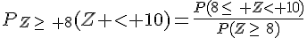 P_{Z\geq\, 8}(Z \lt 10)=\frac{P(8\leq\, Z\lt 10)}{P(Z\geq\,8)}