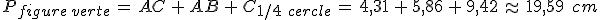 P_{figure\,verte}\,=\,AC\,%2B\,AB\,%2B\,C_{1%2F4\,\,cercle}\,=\,4{%2C}31\,%2B\,5{%2C}86\,%2B\,9{%2C}42\,\approx\,19{%2C}59\,\%2C\,cm