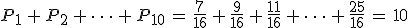 P_1\,%2B\,P_2\,%2B\,\cdots\,%2B\,P_{10}\,=\,\frac{7}{16}\,%2B\,\frac{9}{16}\,%2B\,\frac{11}{16}\,%2B\,\cdots\,%2B\,\frac{25}{16}\,=\,10