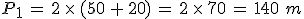 P_1\,=\,2\,\times  \,(50\,%2B\,20)\,=\,2\,\times  \,70\,=\,140\,\,m