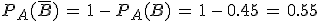 P_A(\overline{B})\,=\,1\,-\,P_A(B)\,=\,1\,-\,0.45\,=\,0.55
