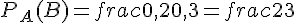 P_A(B) = frac{0{,}2}{0{,}3} = frac{2}{3}