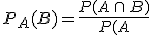 P_A(B)=\frac{P(A\,\cap\,B)}{P(A}