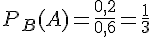 P_B(A) = \frac{0{,}2}{0{,}6} = \frac{1}{3}