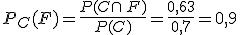 P_C(F)=\frac{P(C\cap F)}{P(C)}=\frac{0,63}{0,7}=0,9