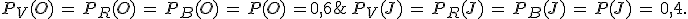 P_V(O)\,=\,P_R(O)\,=\,P_B(O)\,=\,P(O)\,=0,6;\,P_V(J)\,=\,P_R(J)\,=\,P_B(J)\,=\,P(J)\,=\,0,4.