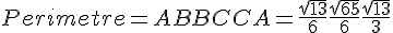 Perimetre = AB + BC + CA = \frac{\sqrt{13}}{6} + \frac{\sqrt{65}}{6} + \frac{\sqrt{13}}{3}