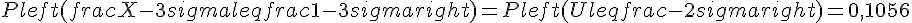 Pleft(frac{X-3}{sigma}leqfrac{1-3}{sigma}right)=Pleft(Uleqfrac{-2}{sigma}right)=0{,}1056