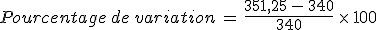 Pourcentage\,de\,variation\,=\,\frac{351%2C25\,-\,340}{340}\,\times  \,100