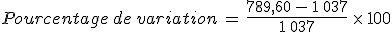 Pourcentage\,de\,variation\,=\,\frac{789%2C60\,-\,1\,037}{1\,037}\,\times  \,100