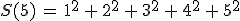 S(5)\,=\,1^2\,%2B\,2^2\,%2B\,3^2\,%2B\,4^2\,%2B\,5^2