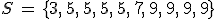 S\,=\,\{3%2C\,5%2C\,5%2C\,5%2C\,5%2C\,7%2C\,9%2C\,9%2C\,9%2C\,9\}