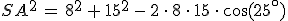 SA^2\,=\,8^2\,%2B\,15^2\,-\,2\,\cdot\,8\,\cdot\,15\,\cdot\,\cos(25^\circ)