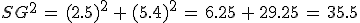 SG^2\,=\,(2.5)^2\,%2B\,(5.4)^2\,=\,6.25\,%2B\,29.25\,=\,35.5