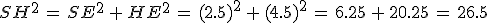 SH^2\,=\,SE^2\,%2B\,HE^2\,=\,(2.5)^2\,%2B\,(4.5)^2\,=\,6.25\,%2B\,20.25\,=\,26.5