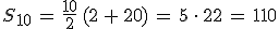 S_{10}\,=\,\frac{10}{2}\,(2\,%2B\,20)\,=\,5\,\cdot\,22\,=\,110