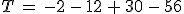 T\,=\,-2\,-\,12\,%2B\,30\,-\,56