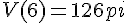 V(6)=126pi