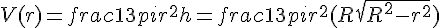 V(r) = frac{1}{3}pi r^2 h = frac{1}{3}pi r^2(R + sqrt{R^2 - r^2})