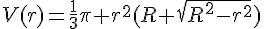 V(r)=\frac{1}{3}\pi r^{2}(R+\sqrt{R^{2}-r^{2}})