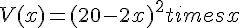 V(x) = (20-2x)^2 times   x