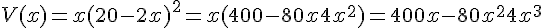 V(x) = x(20-2x)^2 = x(400-80x+4x^2) = 400x-80x^2+4x^3
