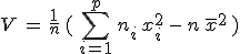 V\,=\,\frac{1}{n}\,(\,\sum_{i=1}^{p}\,n_i\,x_i^2\,-\,n\,\overline{x}^2\,)