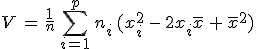 V\,=\,\frac{1}{n}\,\sum_{i=1}^{p}\,n_i\,(x_i^2\,-\,2x_i\overline{x}\,%2B\,\overline{x}^2)