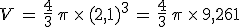 V\,=\,\frac{4}{3}\,\pi\,\times  \,(2%2C1)^3\,=\,\frac{4}{3}\,\pi\,\times  \,9%2C261
