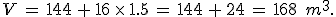 V\,=\,144\,%2B\,16\,\times  \,1.5\,=\,144\,%2B\,24\,=\,168\,\%2C\,m^3.