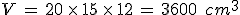 V\,=\,20\,\times  \,15\,\times  \,12\,=\,3600\,\%2C\,cm^3