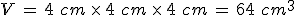V\,=\,4\%2C\,cm\,\times  \,4\%2C\,cm\,\times  \,4\%2C\,cm\,=\,64\%2C\,cm^3