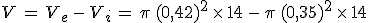 V\,=\,V_e\,-\,V_i\,=\,\pi\,(0%2C42)^2\,\times  \,14\,-\,\pi\,(0%2C35)^2\,\times  \,14