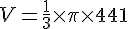 V = \frac{1}{3} \times   \pi \times   441