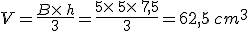 V=\frac{B\times  \,h}{3}=\frac{5\times  \,5\times  \,7,5}{3}=62,5\,cm^3