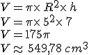 V=\pi\times   R^2\times   h\\V=\pi\times   5^2\times   7\\V=175\pi\\V\approx 549,78\,cm^3