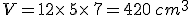 V=12\times  \,5\times  \,7=420\,cm^3