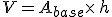 V=A_{base}\times  \,h