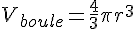 V_{boule} = \frac{4}{3}\pi r^3