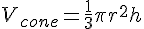 V_{cone} = \frac{1}{3}\pi r^2 h