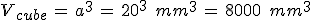 V_{cube}\,=\,a^3\,=\,20^3\,\%2C\,mm^3\,=\,8000\,\%2C\,mm^3