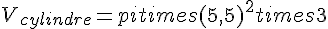 V_{cylindre} = pi times   (5{,}5)^2 times   3